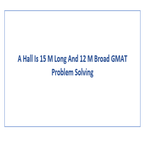 A Hall Is 15 M Long And 12 M Broad GMAT Problem Solving